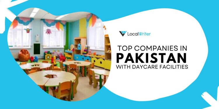 10 Top Companies in Pakistan with Daycare Facilities - Localwriterpk