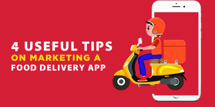 4 Useful Tips on Marketing a Food Delivery App
