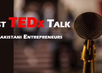 5 Must Listen TEDx Talks by Successful Entrepreneurs of Pakistan