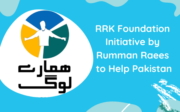 RRK Foundation - Initiative by Rumman Raees Khan to help Pakistan