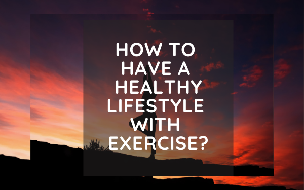 How to have a healthy lifestyle with exercise