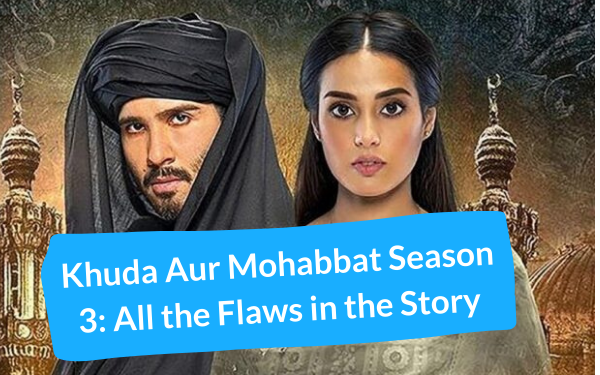 Khuda Aur Mohabbat Season 3 Ending Explained Khuda Aur Mohabbat Season 3 - All the Flaws in the Story - LocalWriterPK