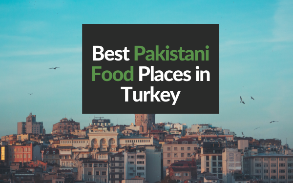 Best Pakistani Food Places in Turkey - LWPK
