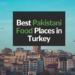 Best Pakistani Food Places in Turkey - LWPK