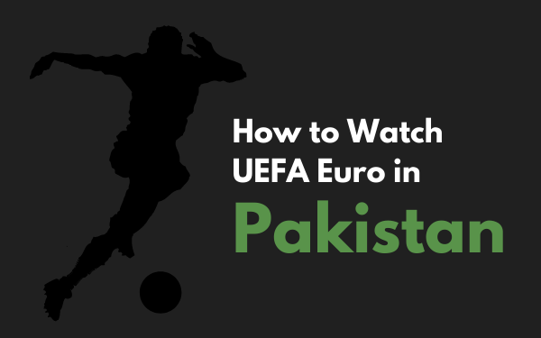 How to watch UEFA Euro in Pakistan