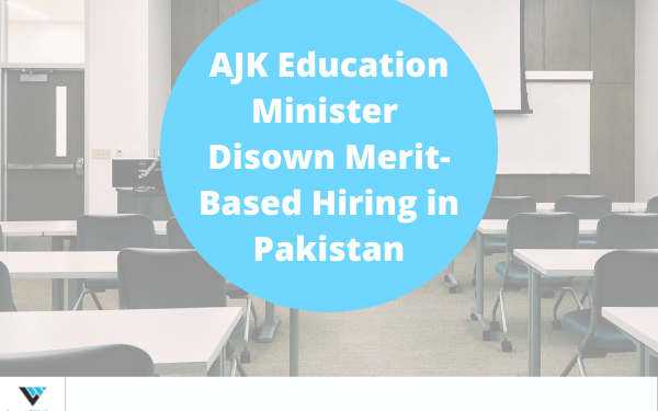 AJK education minister disown merit-based hiring