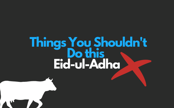 Things You Shouldn't Do this Eid-ul-Adha