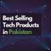 Best Selling Tech Products in Pakistan