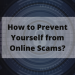 How to Prevent Yourself from Online Scams