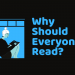 Why Should Everyone Read