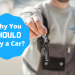 Why Should You Buy a Car