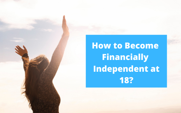 How to become financially independent at 18-LocalWriterPK