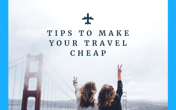 12 Best Tips for Cheap Travelling - Localwriterpk