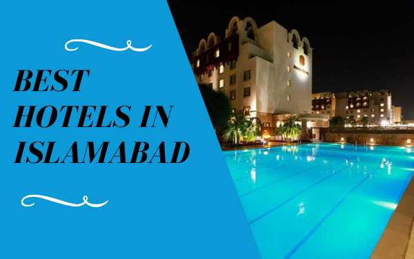Top 5 Hotels in Islamabad For Travelling Geeks-LocalWriterPK