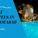 Top 5 Hotels in Islamabad For Travelling Geeks-LocalWriterPK