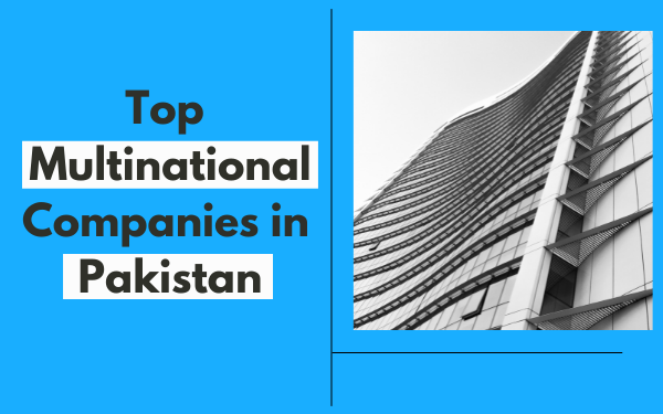Top Multinational Companies in Pakistan - Localwriterpk
