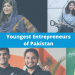 Youngest Entrepreneurs of Pakistan You Didn’t Know About