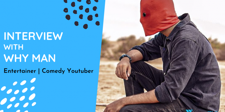 Interview with Why Man - Localwriterpk