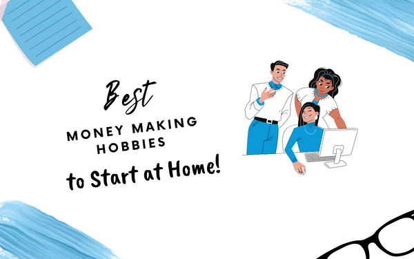 Best Money-Making Hobbies to Start at Home - Localwriterpk
