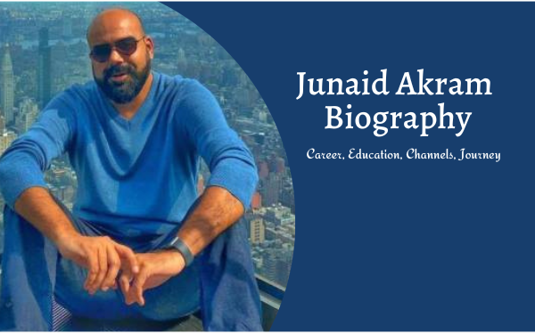 Junaid Akram Biography - Localwriterpk