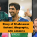 Story of Shahnawaz Dahani, Biography & Life Lessons