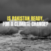 Is Pakistan Ready for Climate Change - Localwriterpk
