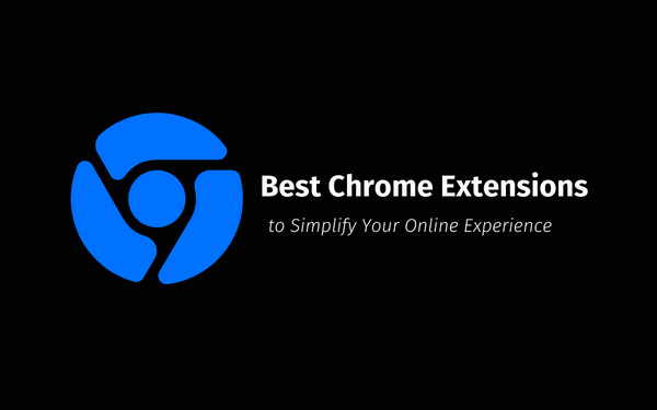 5 Best Chrome Extensions to Simplify your Online Experience