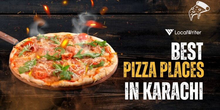 Best Pizza Places in Karachi - Localwriterpk