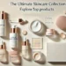 the ultimate skincare collection: top skincare products