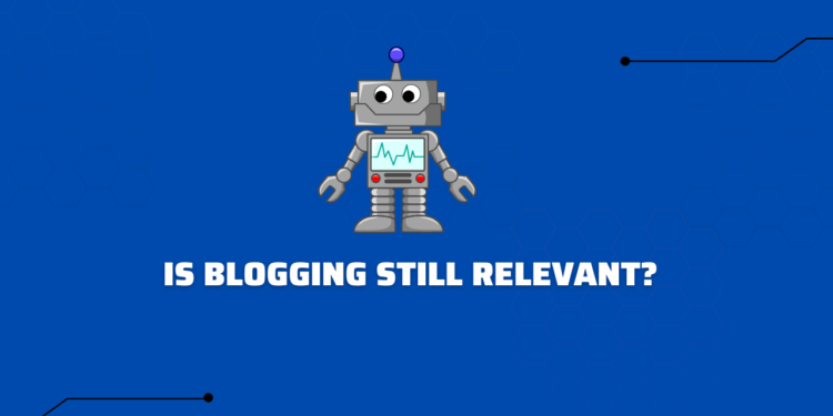 Is Blogging Still Relevant After AI Chatbots - Localwriterpk