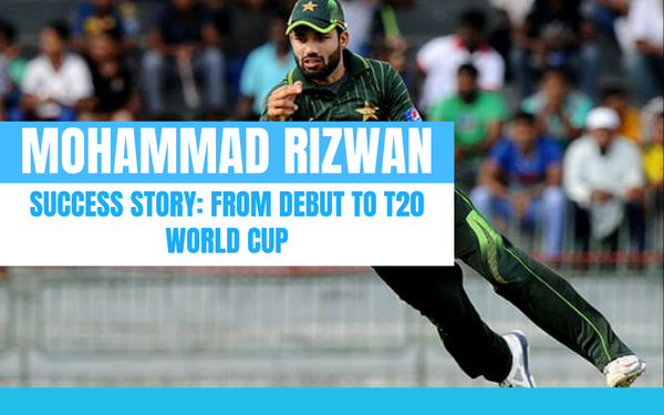 Mohammad Rizwan Success Story from Debut to T20 World Cup