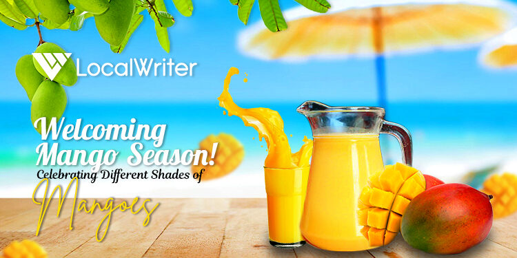 Welcoming Mango Season-Celebrating Different Shades of Mangoes - Localwriterpk