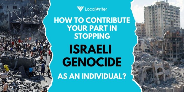 What Should be an Individual’s Role to Stop Israel Genocide-Localwriterpk