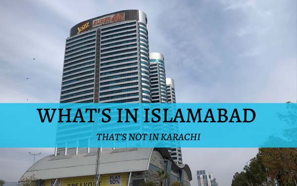 What’s in Islamabad that’s not in Karachi - Localwriterpk